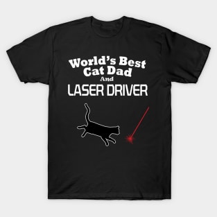 Worlds Best Cat Dad and Laser Driver T-Shirt